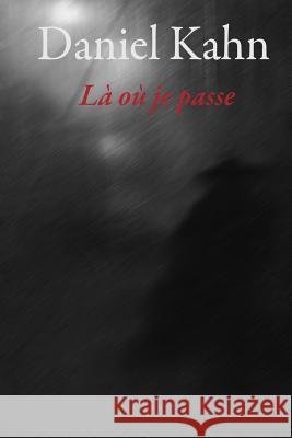 Là où je passe Kahn, Daniel 9781493534081 Createspace