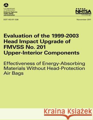 Evaluation of the 1999-2003 Head Impact Upgrade of FMVSS No. 201 ? Upper-Interior Components: Effectiveness of Energy- Absorbing Materials Without Hea National Highway Traffic Safety Administ 9781493534425