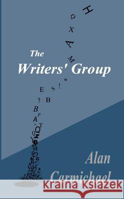 The Writers' Group Alan Carmichael 9781493535217 Createspace