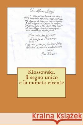 Klossowski, il segno unico e la moneta vivente Scatizzi, Massimo 9781493535231 Createspace