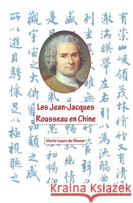 Les Jean- Jacques Rousseau en Chine: Cai Yuan Pei et John Dewey De Shazer, Marie-Laure R. 9781493536009