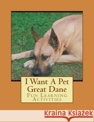 I Want A Pet Great Dane: Fun Learning Activities Forsyth, Gail 9781493536030 Createspace