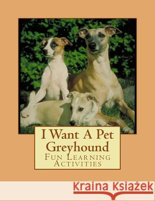 I Want A Pet Greyhound: Fun Learning Activities Forsyth, Gail 9781493536122 Createspace