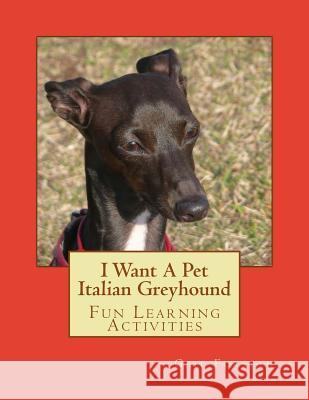 I Want A Pet Italian Greyhound: Fun Learning Activities Forsyth, Gail 9781493536405 Createspace