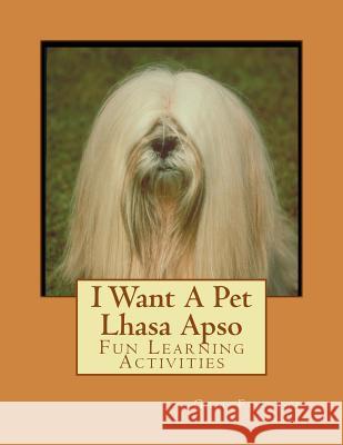 I Want A Pet Lhasa Apso: Fun Learning Activities Forsyth, Gail 9781493536924 Createspace