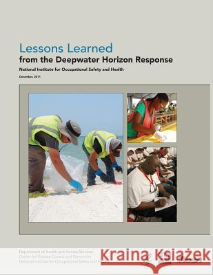 Lessons Learned from the Deepwater Horizon Response Department of Health and Huma Centers for Disease Cont An National Institute Fo Safet 9781493536979 Createspace