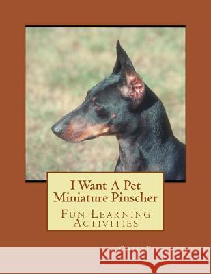 I Want A Pet Miniature Pinscher: Fun Learning Activities Forsyth, Gail 9781493537129
