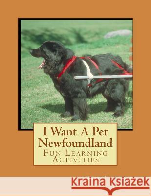 I Want A Pet Newfoundland: Fun Learning Activities Forsyth, Gail 9781493537754 Createspace