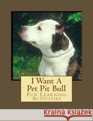 I Want A Pet Pit Bull: Fun Learning Activities Forsyth, Gail 9781493538102 Createspace
