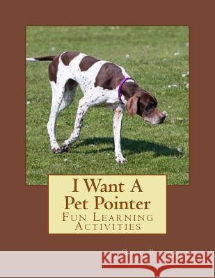 I Want A Pet Pointer: Fun Learning Activities Forsyth, Gail 9781493538126