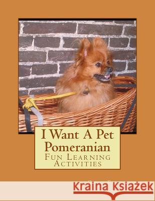 I Want A Pet Pomeranian: Fun Learning Activities Forsyth, Gail 9781493538188 Createspace