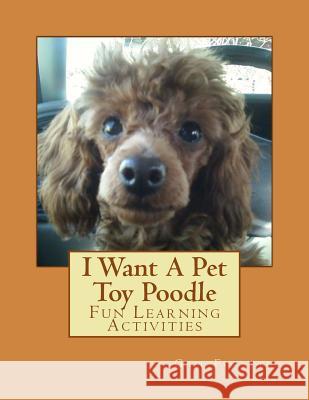 I Want A Pet Toy Poodle: Fun Learning Activities Forsyth, Gail 9781493538195 Createspace