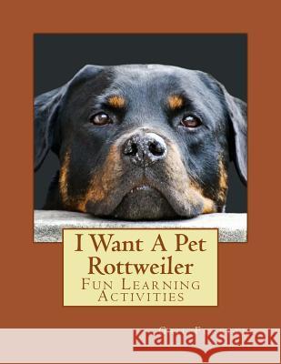 I Want A Pet Rottweiler: Fun Learning Activities Forsyth, Gail 9781493538355 Createspace