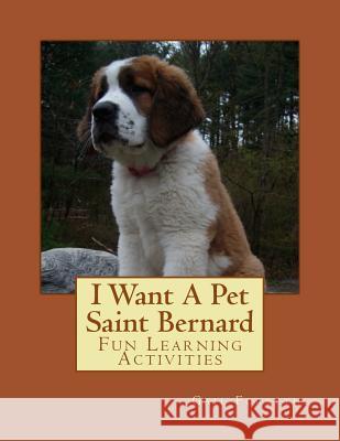 I Want A Pet Saint Bernard: Fun Learning Activities Forsyth, Gail 9781493538393 Createspace