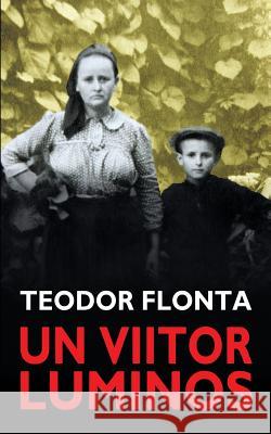 Un Viitor Luminos Teodor Flonta 9781493541188