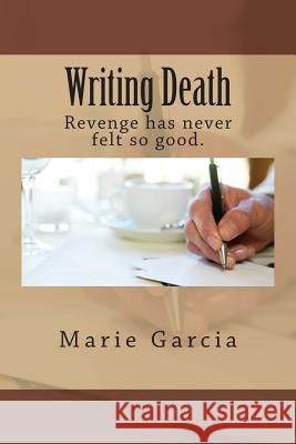 Writing Death Marie Garcia 9781493541621 Createspace