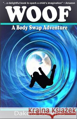 Woof: A Body Swap Adventure Dakota Douglas 9781493541966 Createspace