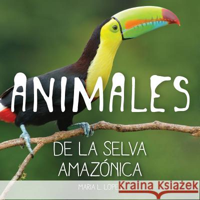 Animales de la selva Amazonica: infantales livres Lopes Da Silva, Maria Lourdes 9781493542529