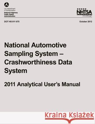 National Automotive Sampling System ? Crashworthiness Data System, 2011 Analytical User's Manual National Highway Traffic Safety Administ 9781493542604 Createspace