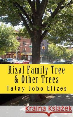 Rizal Family Tree: & Other Trees Tatay Jobo Elize 9781493542741 Createspace