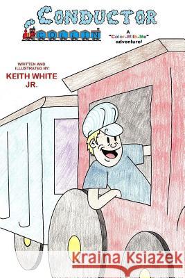 Conductor Collin: A Color-With-Me Adventure White, Keith, Jr. 9781493543069 Createspace