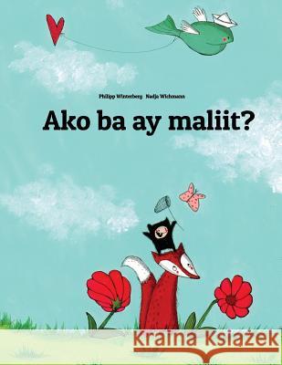 Ako Ba Ay Maliit?: Isang Larawang Kuwento Ni Philipp Winterberg at Nadja Wichmann Philipp Winterberg Nadja Wichmann 9781493543076 Createspace