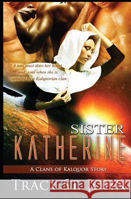 Sister Katherine: A Clans of Kalquor Story Tracy S 9781493543618 Createspace