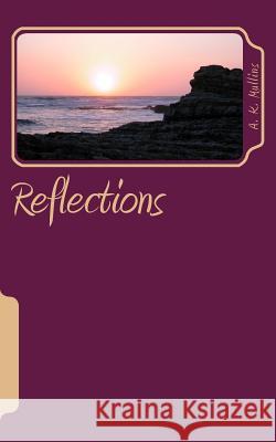 Reflections A. K. Mullins 9781493543786 Createspace