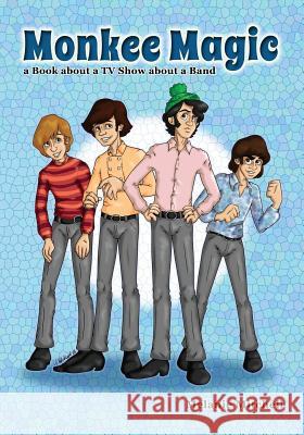 Monkee Magic: a Book about a TV Show about a Band Mitchell, Melanie 9781493544318 Createspace