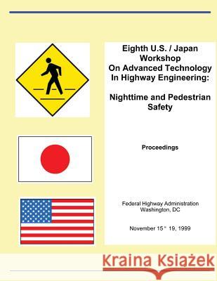 Eighth U.S. Japan Workshop On Advances Technology In Highway Engineering: Nighttime and Pedestrian Safety Federal Highway Administration 9781493544486