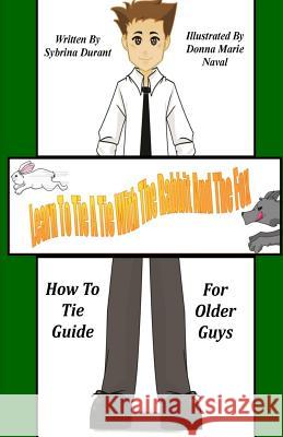 Learn To Tie A Tie With The Rabbit And The Fox: How To Tie Guide For Older Guys Naval, Donna Marie 9781493545766