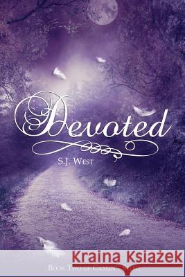 Devoted Book Two: Caylin's Story S. J. West 9781493546060 Createspace