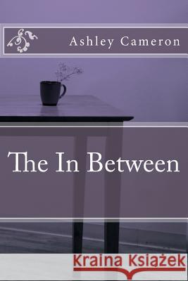 The In-between Cameron, Ashley 9781493548095 Createspace