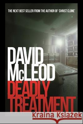 Deadly Treatment David McLeod 9781493549122 Createspace