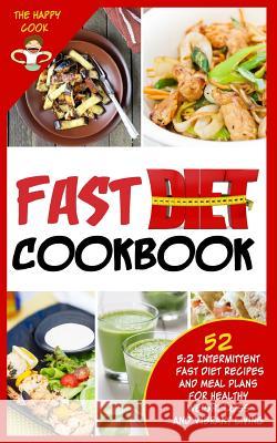 Fast Diet Cookbook: 5:2 Intermittent Fast Diet Recipes and Meal Plans For Healthy Weight Loss and Vibrant Living Cook, Happy 9781493550333 Createspace