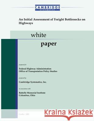 An Initial Assessment of Freight Bottlenecks on Highways Inc Cambridg Office of Transportation Policy Studies 9781493550623 Createspace
