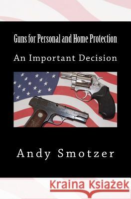 Guns for Personal and Home Protection Andy Smotzer 9781493550753 Createspace