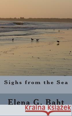 Sighs from the Sea Elena G. Baht 9781493550951 Createspace