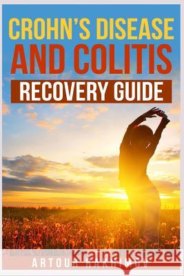 Crohn's Disease and Colitis Recovery Guide Artour Rakhimov 9781493551606 Createspace