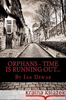 Orphans - Time is running out! Dewar, Ian 9781493552009