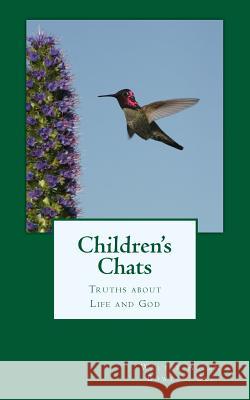 Children's Chats: Truths about Life and God Walter Allen Bowle 9781493553488 Createspace