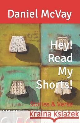 Hey! Read My Shorts!: Stories & Verse Daniel McVay 9781493553877