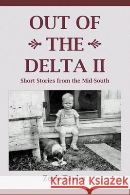 Out of the Delta II: Short Stories from the Mid-South Zeek E. Taylor 9781493553976