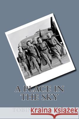 A Place in the Sky: A Full-Length Play in 2 Acts Tobin Atkinson 9781493555291