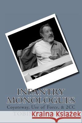 Infantry Monologues: Coyoteway, Use of Force, & 2CC Atkinson, Tobin 9781493555390 Createspace