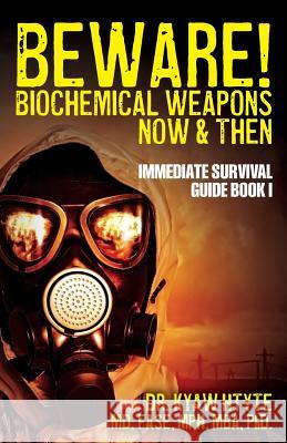 Beware! Biochemical Weapons Now & Then, Immediate Survival Guide: Immediate Survival Guide Book 1 Fase Mph, MBA Htyte Fasemph Mba Phd Prof Htyte 9781493555963 Createspace