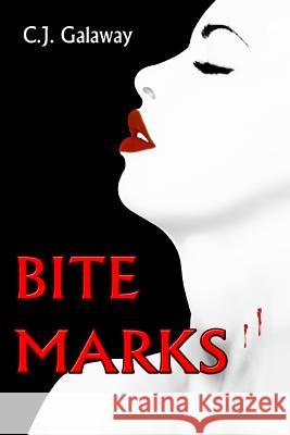 Bite Marks C. J. Galaway 9781493556526 Createspace