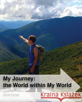 My Journey: the World within My World: The story of a young nomad's global journey whilst living in his own little world Farrell, Christopher Mark 9781493556885