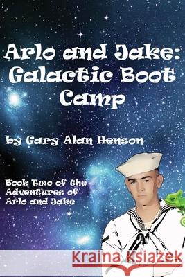 Arlo and Jake Galactic Boot Camp Gary Alan Henson 9781493557028