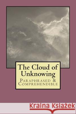 The Cloud of Unknowing: Paraphrased & Comprehendible Marvin Kananen 9781493557103 Createspace